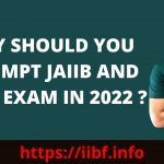 WHY SHOULD YOU ATTEMPT JAIIB AND CAIIB EXAM IN 2022 ?