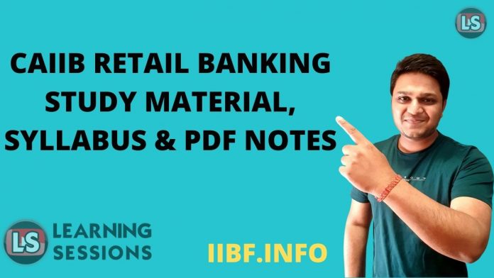 CAIIB RETAIL BANKING STUDY MATERIAL CAIIB RETAIL BANKING STUDY MATERIAL