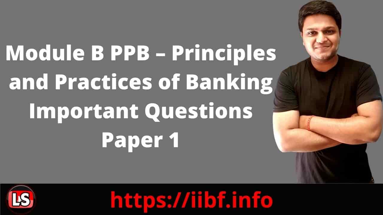 Module B PPB - Principles and Practices of Banking Important Questions Paper 1