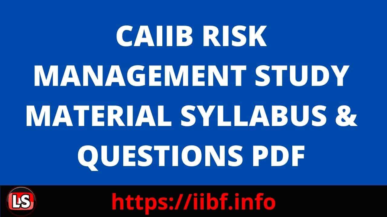 CAIIB RISK MANAGEMENT STUDY MATERIAL SYLLABUS & QUESTIONS PDF