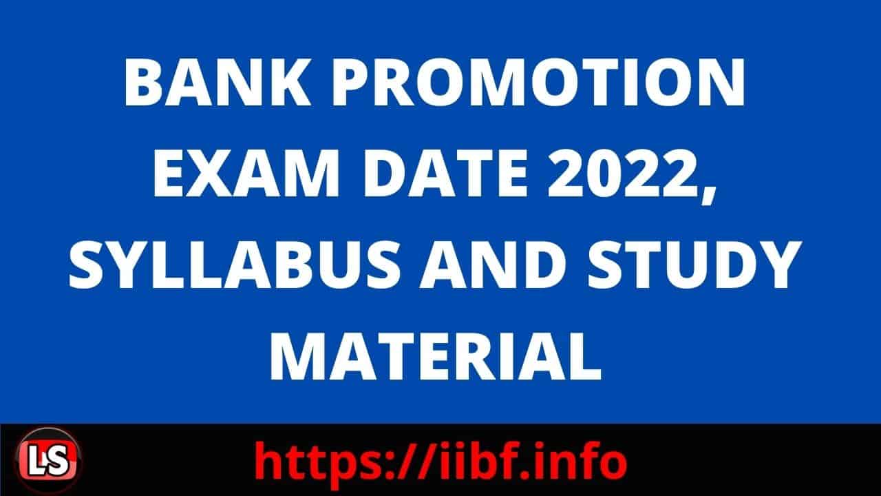 BANK PROMOTION EXAM DATE 2022, SYLLABUS AND STUDY MATERIAL