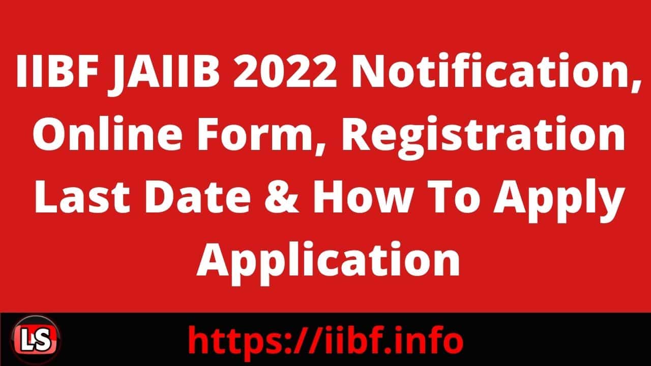 IIBF JAIIB 2022 Notification, Online Form, Registration Last Date