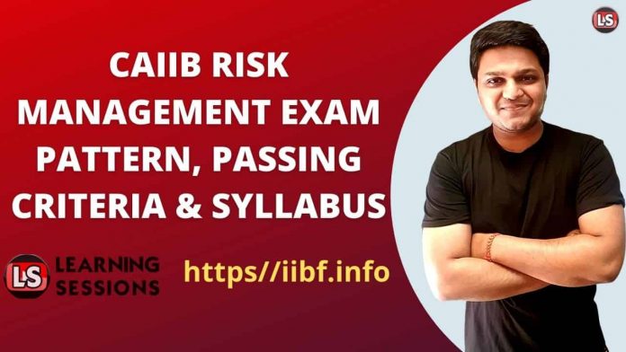 CAIIB RISK MANAGEMENT EXAM PATTERN, PASSING CRITERIA & SYLLABUS