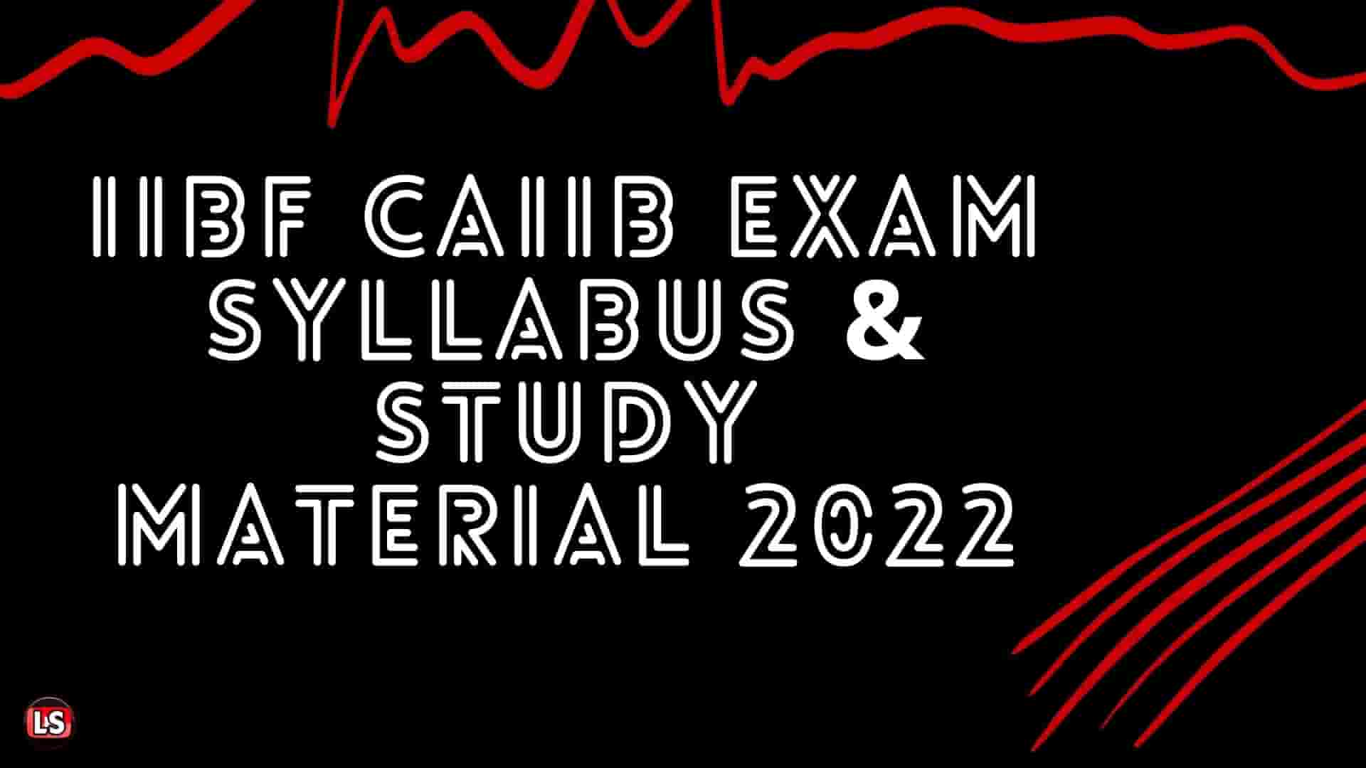 IIBF CAIIB EXAM SYLLABUS & STUDY MATERIAL 2022