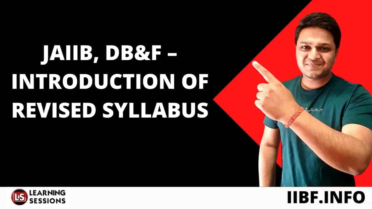 JAIIB, DB&F – INTRODUCTION OF REVISED SYLLABUS