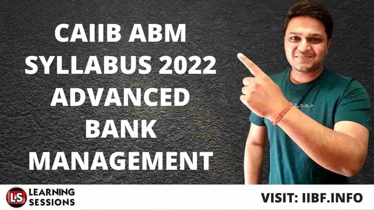 CAIIB ABM SYLLABUS 2022 | ABM – ADVANCED BANK MANAGEMENT