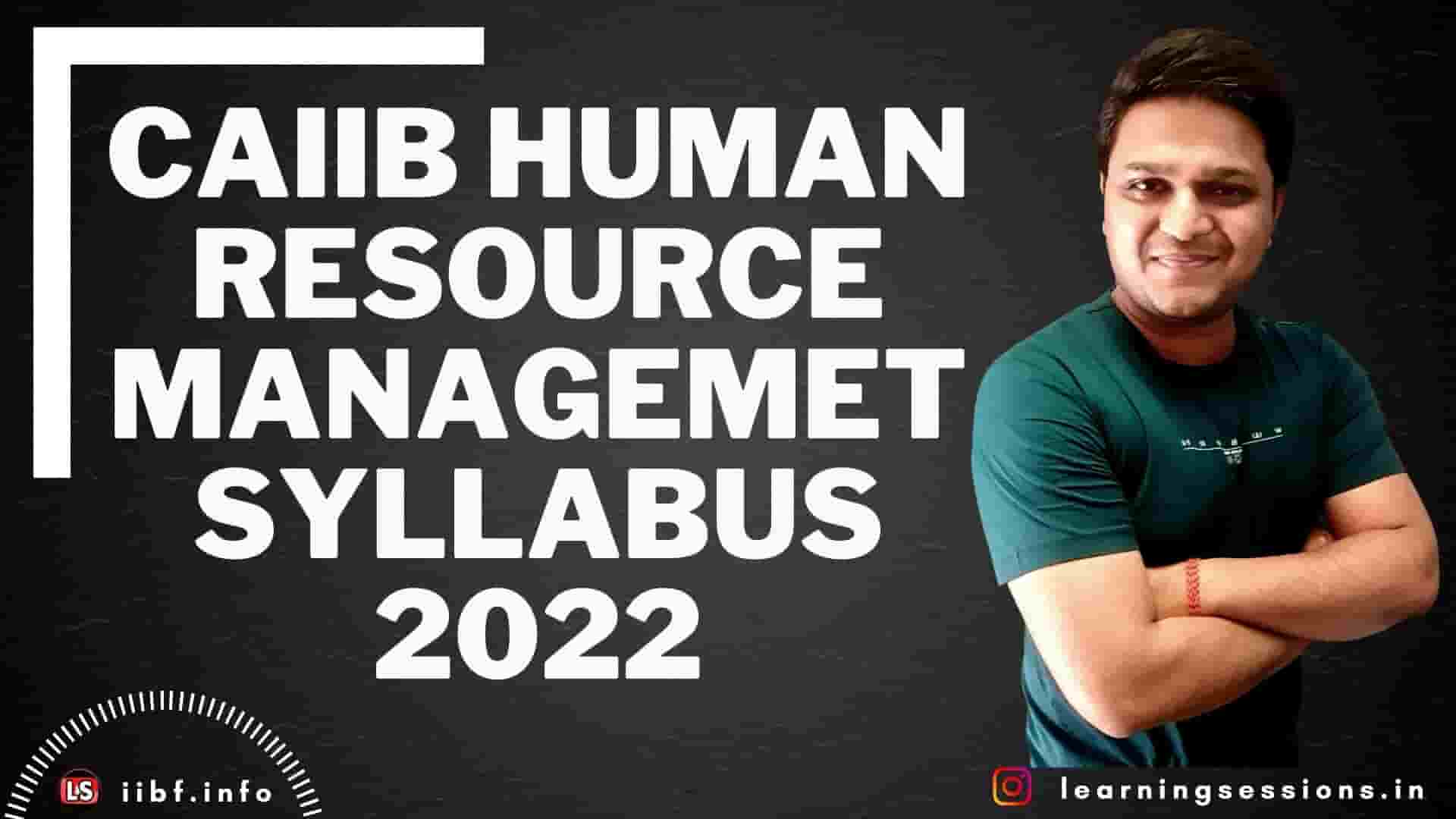 CAIIB HUMAN RESOURCE MANAGEMENT SYLLABUS 2022 – HRM