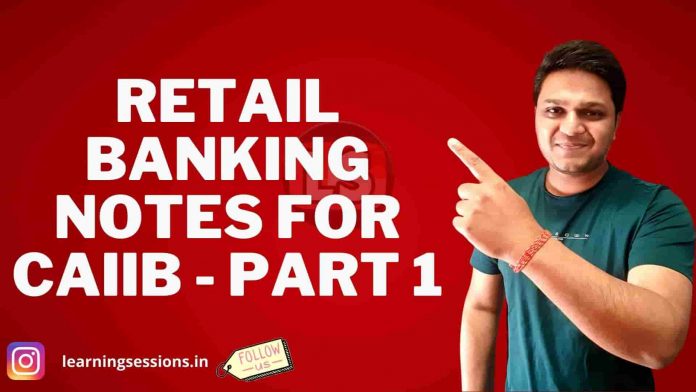 Retail Banking Notes for CAIIB - Part 1 Retail Banking Notes for CAIIB - Part 1