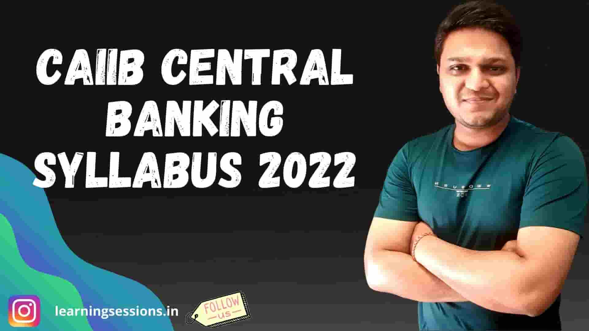 CAIIB CENTRAL BANKING SYLLABUS 2022