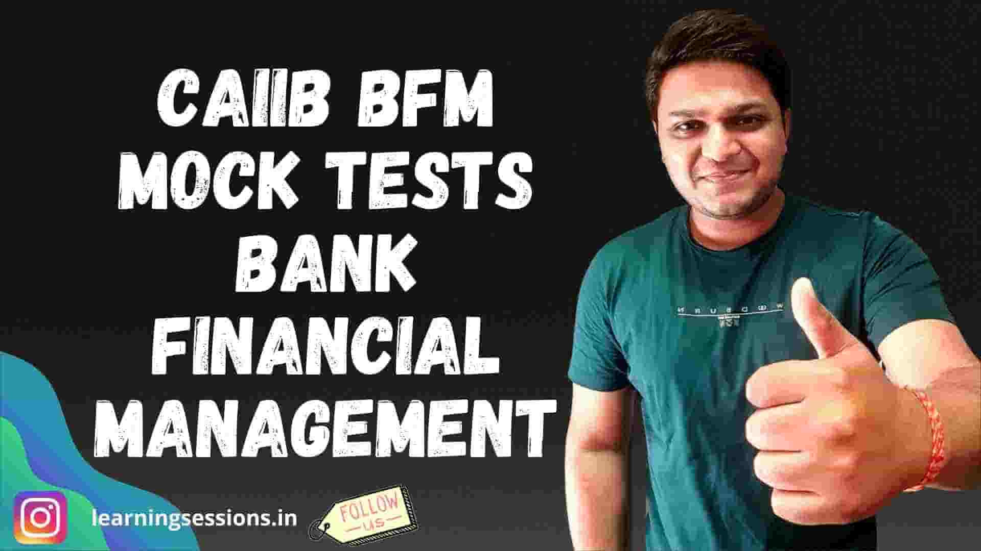 CAIIB BFM MOCK TESTS - BANK FINANCIAL MANAGEMENT
