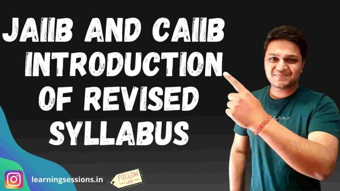 JAIIB AND CAIIB – INTRODUCTION OF REVISED SYLLABUS