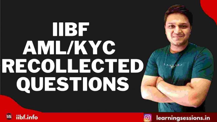 IIBF AML/KYC EXAM RECOLLECTED QUESTIONS 2021-2022