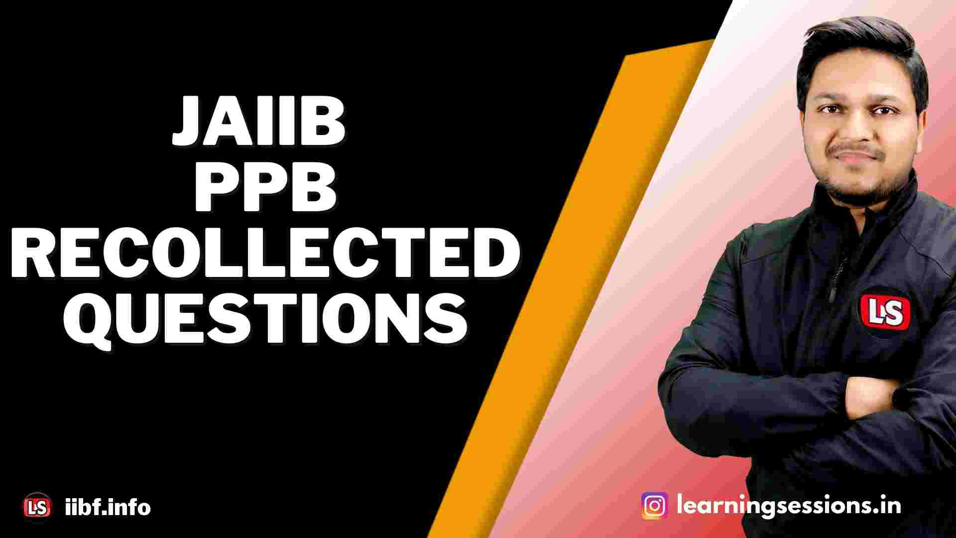 IIBF JAIIB PPB RECOLLECTED QUESTIONS FOR 2021-2022 EXAM