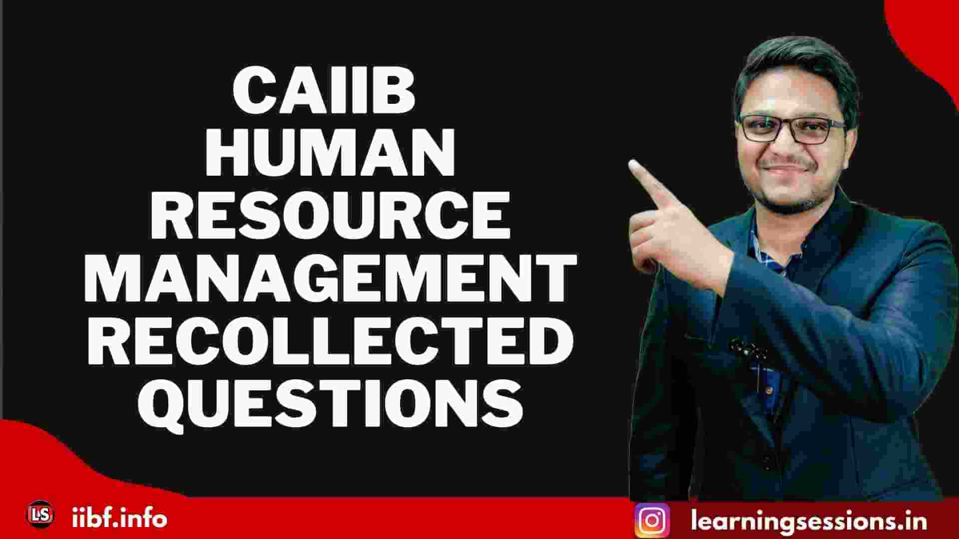 CAIIB HUMAN RESOURCE MANAGEMENT RECOLLECTED QUESTIONS