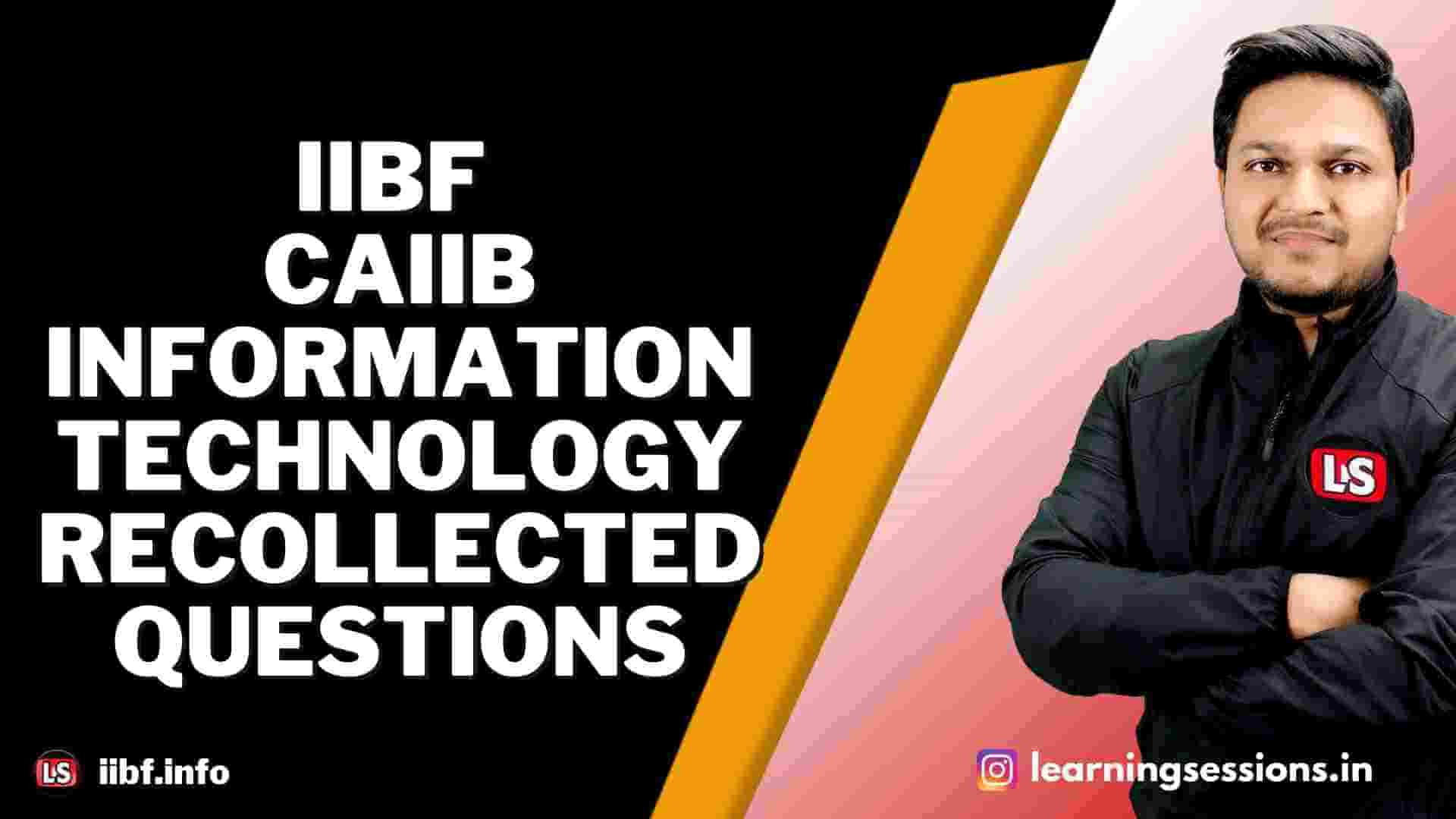 IIBF CAIIB INFORMATION TECHNOLOGY RECOLLECTED QUESTIONS