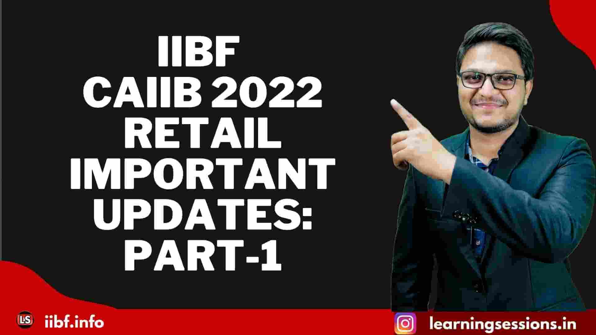 IIBF CAIIB 2022 Retail IMPORTANT UPDATES: PART-1