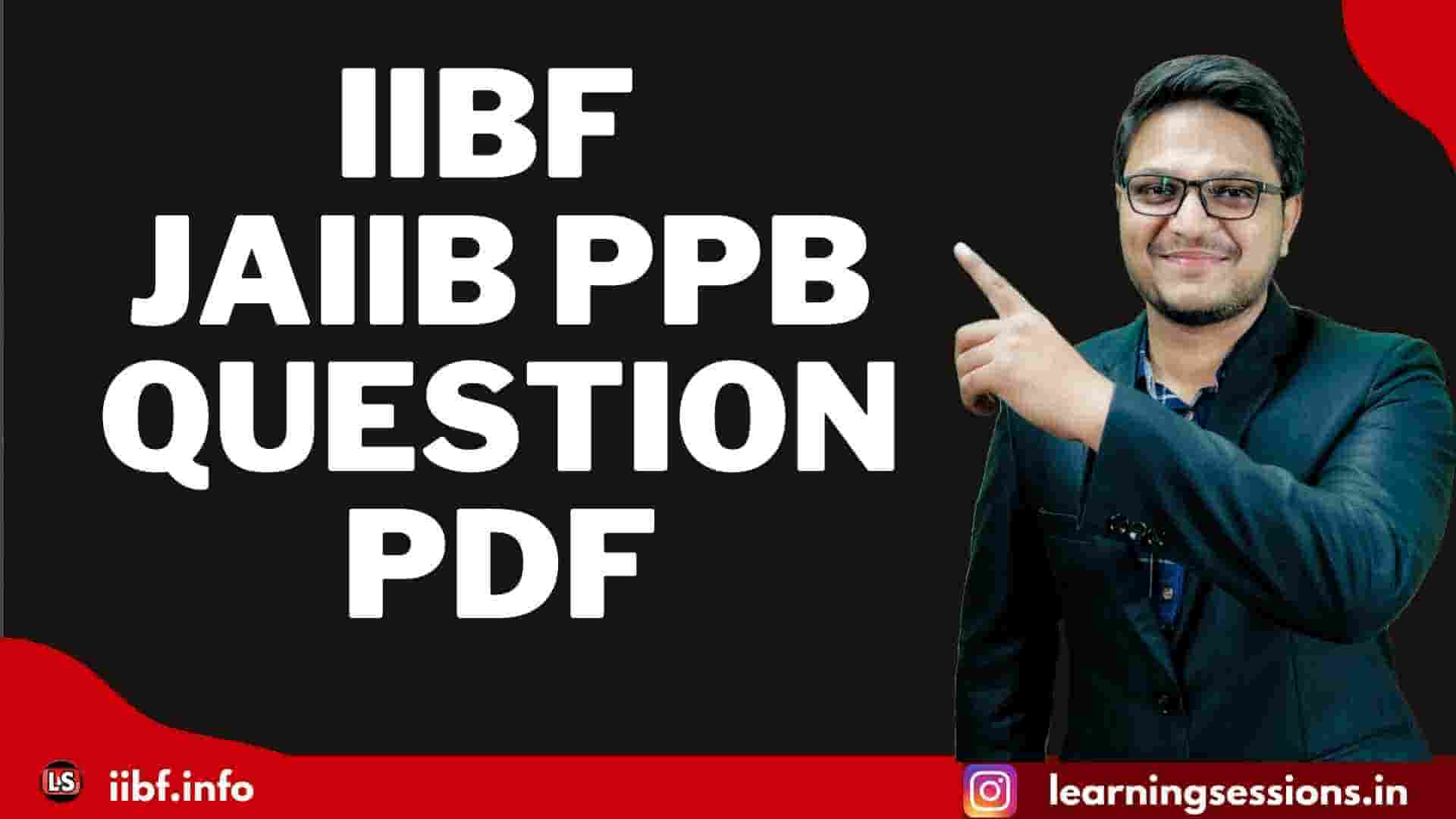 IIBF JAIIB PPB QUESTION PDF - principles and practices of banking