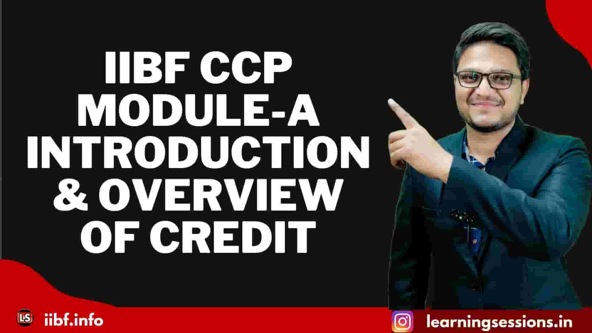 IIBF CCP MODULE-A: INTRODUCTION & OVERVIEW OF CREDIT