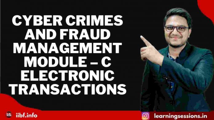 CYBER CRIMES AND FRAUD MANAGEMENT | MODULE – C: ELECTRONIC TRANSACTIONS
