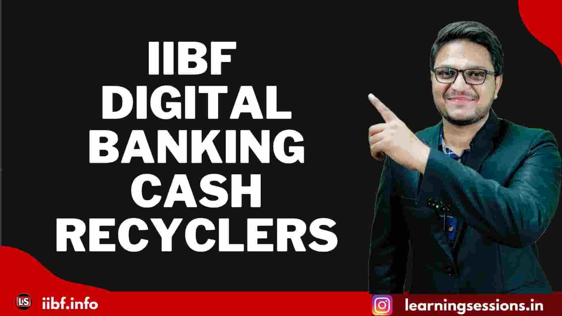 IIBF DIGITAL BANKING | CASH RE-CYCLERS