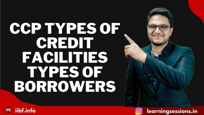 IIBF CCP TYPES OF CREDIT FACILITIES | TYPES OF BORROWERS IIBF CCP TYPES OF CREDIT FACILITIES | TYPES OF BORROWERS