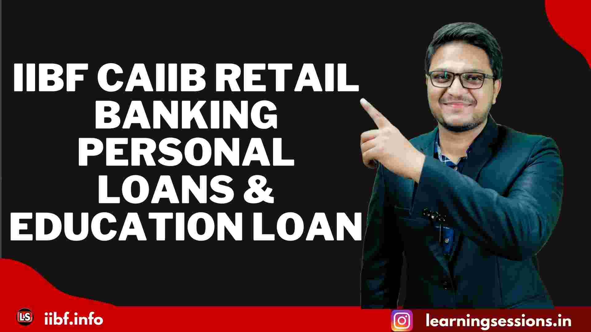 IIBF CAIIB RETAIL BANKING | PERSONAL LOANS & EDUCATION LOAN