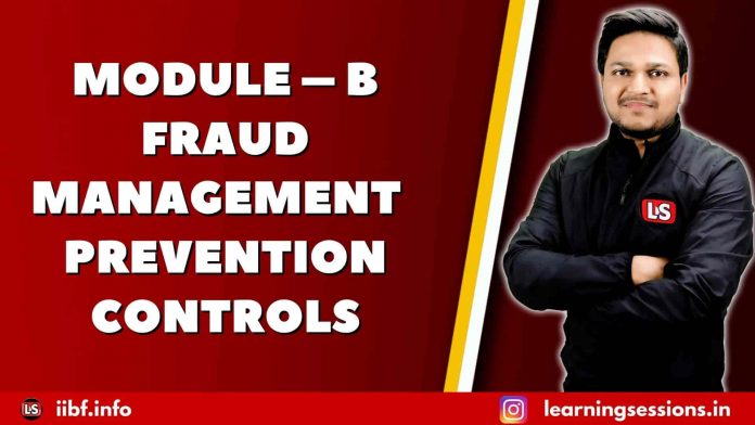 MODULE – B: FRAUD MANAGEMENT | PREVENTION CONTROLS