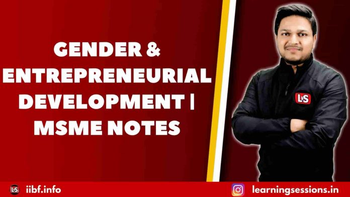 GENDER & ENTREPRENEURIAL DEVELOPMENT | MSME NOTES GENDER & ENTREPRENEURIAL DEVELOPMENT | MSME NOTES