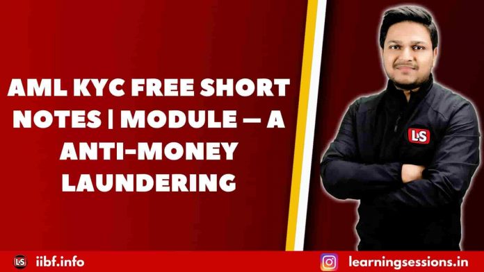 AML KYC FREE SHORT NOTES | MODULE – A: ANTI-MONEY LAUNDERING
