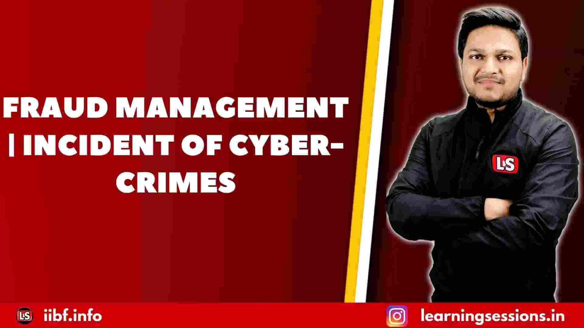 FRAUD MANAGEMENT | INCIDENT OF CYBER-CRIMES