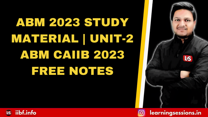 ABM 2023 STUDY MATERIAL | UNIT-2 ABM CAIIB 2023 FREE NOTES