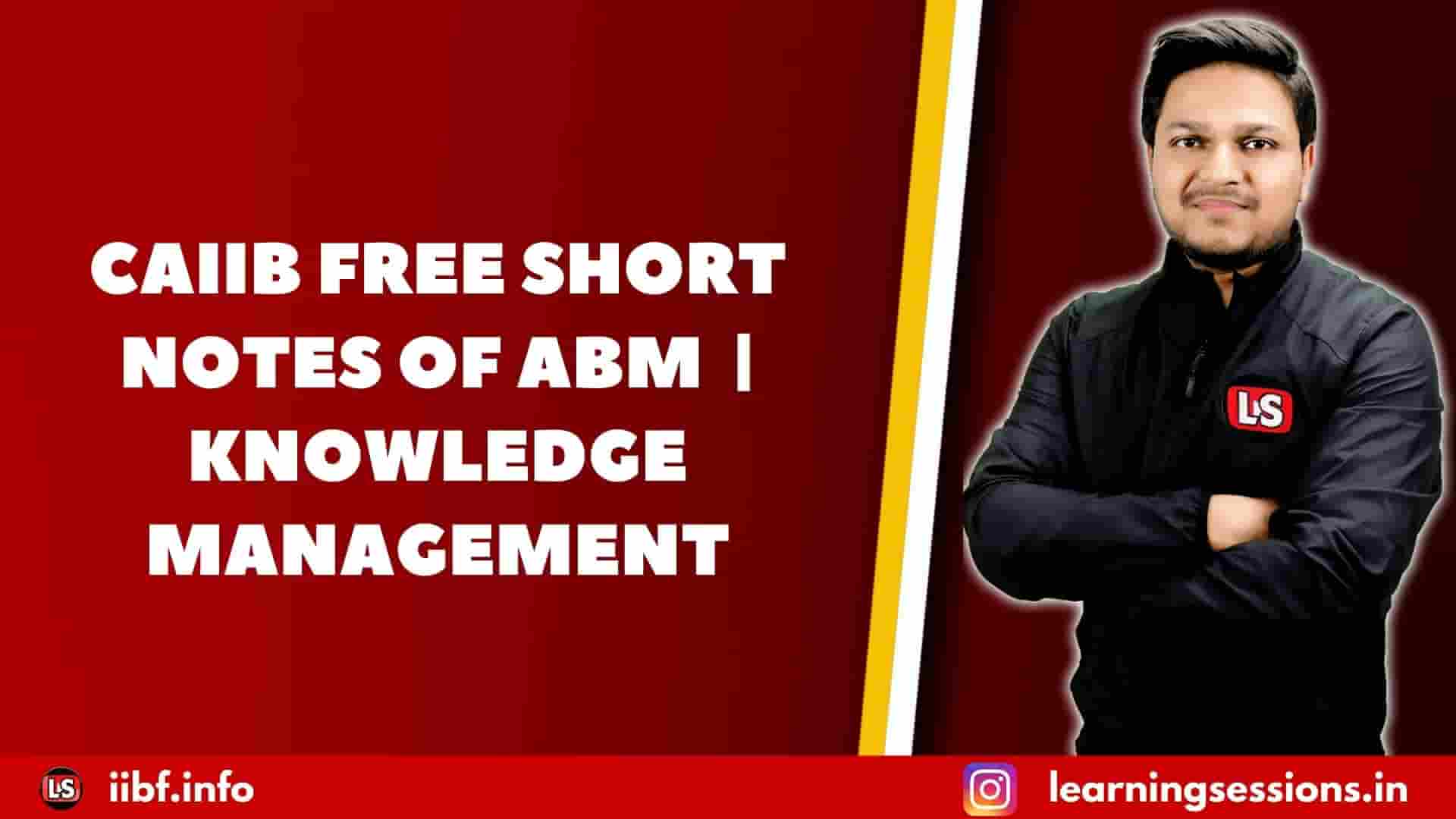CAIIB FREE SHORT NOTES OF ABM | KNOWLEDGE MANAGEMENT