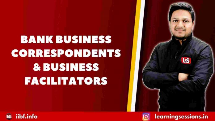 BANK BUSINESS CORRESPONDENTS & BUSINESS FACILITATORS