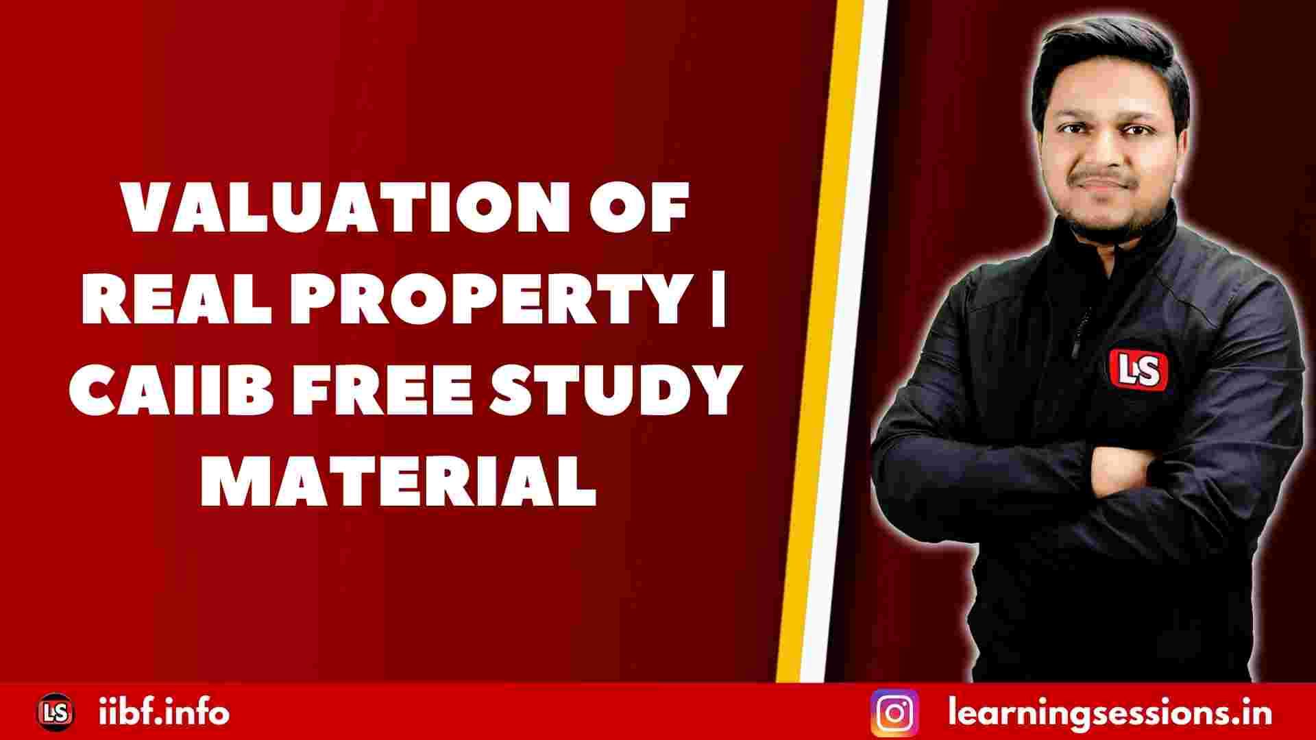 VALUATION OF REAL PROPERTY | CAIIB FREE STUDY MATERIAL