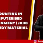 ACCOUNTING IN COMPUTERISED ENVIRONMENT | JAIIB AFB STUDY MATERIAL