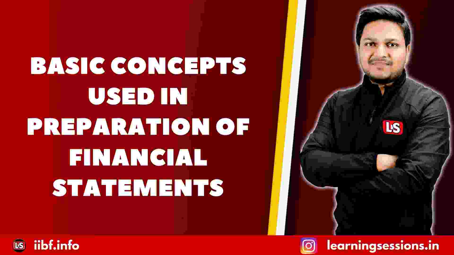 BASIC CONCEPTS USED IN PREPARATION OF FINANCIAL STATEMENTS