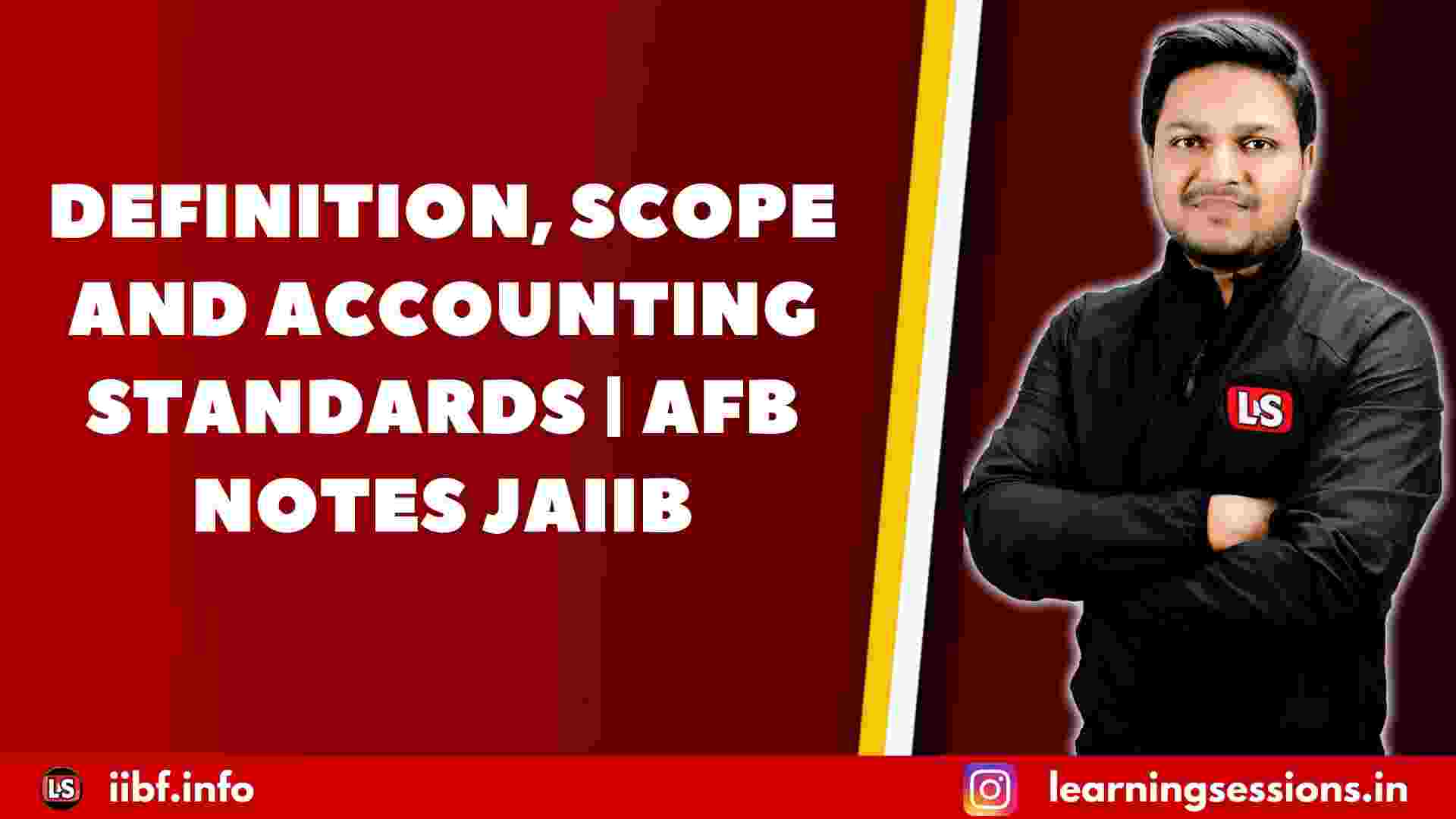 DEFINITION, SCOPE AND ACCOUNTING STANDARDS | AFB NOTES JAIIB