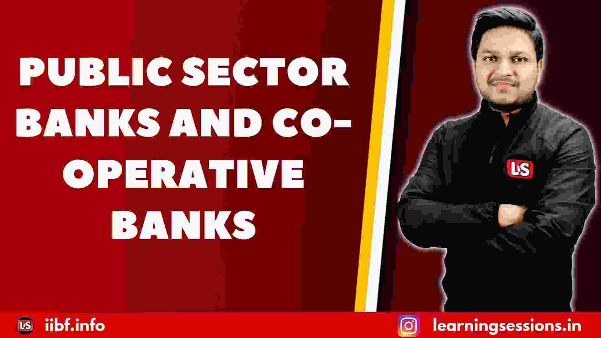 PUBLIC SECTOR BANKS AND CO-OPERATIVE BANKS