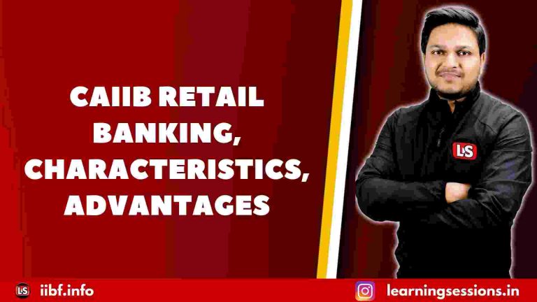 CAIIB RETAIL BANKING, CHARACTERISTICS, ADVANTAGES