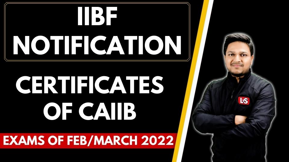 IIBF NOTIFICATION | CERTIFICATES OF CAIIB EXAMS OF JAN/FEB 2022