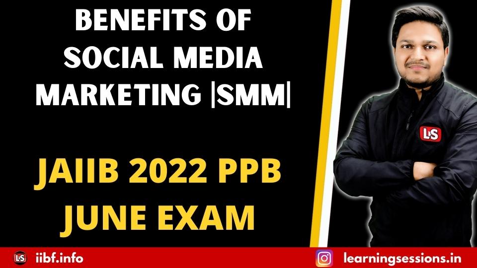 BENEFITS OF SOCIAL MEDIA MARKETING | SMM | JAIIB 2022 PPB JUNE EXAM 
