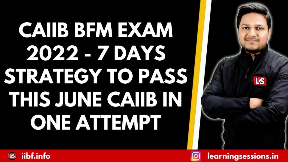 CAIIB BFM EXAM 2022 - 7 Days Strategy To Pass In One Attempt