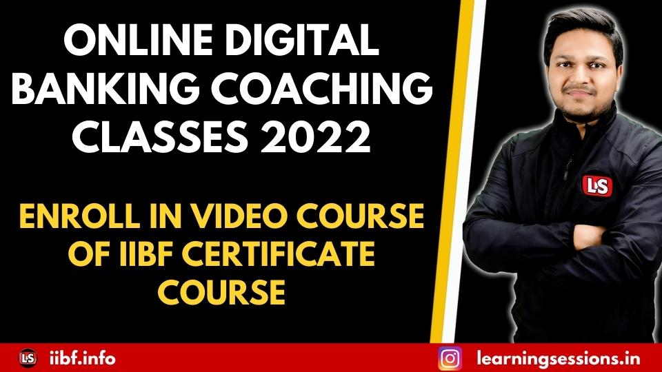 ONLINE DIGITAL BANKING COACHING CLASSES 2022, ENROLL IN VIDEO COURSE OF IIBF CERTIFICATE COURSE