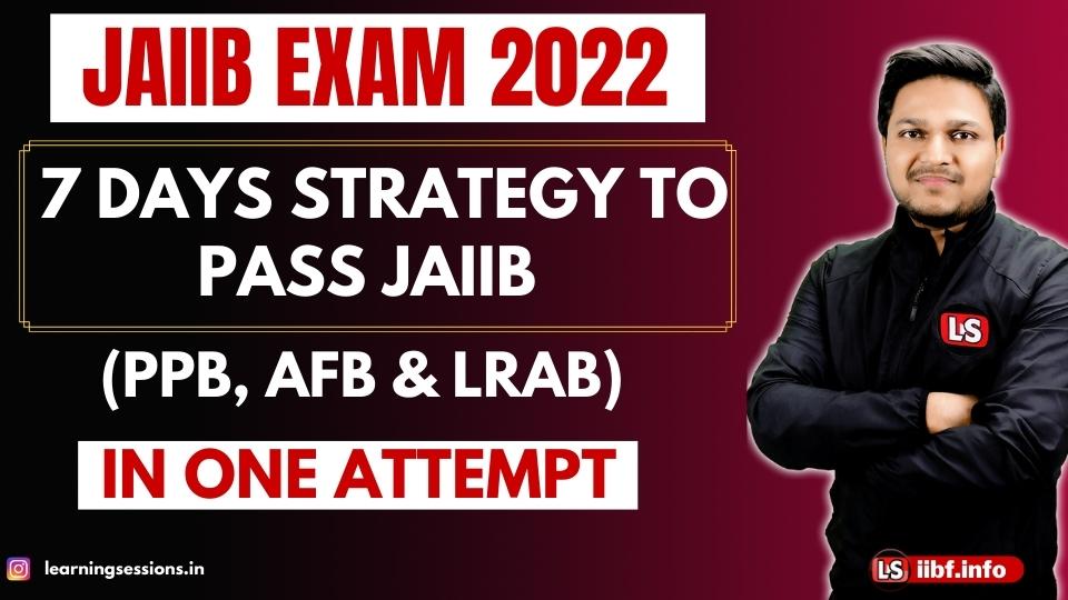 Clear JAIIB EXAM 2022 - 7 Days STRATEGY TO PASS IN ONE ATTEMPT