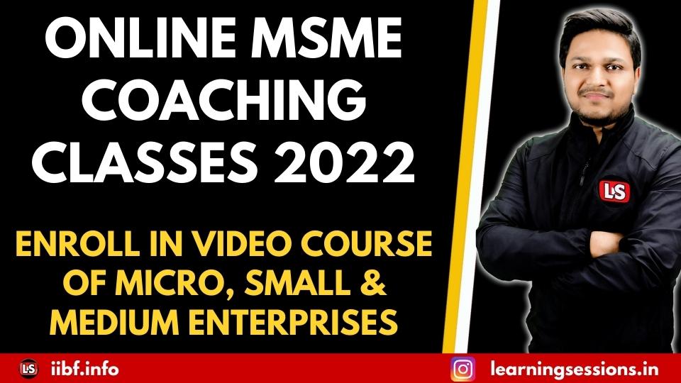 ONLINE MSME COACHING CLASSES 2022, ENROLL IN VIDEO COURSE OF MICRO, SMALL & MEDIUM ENTERPRISES
