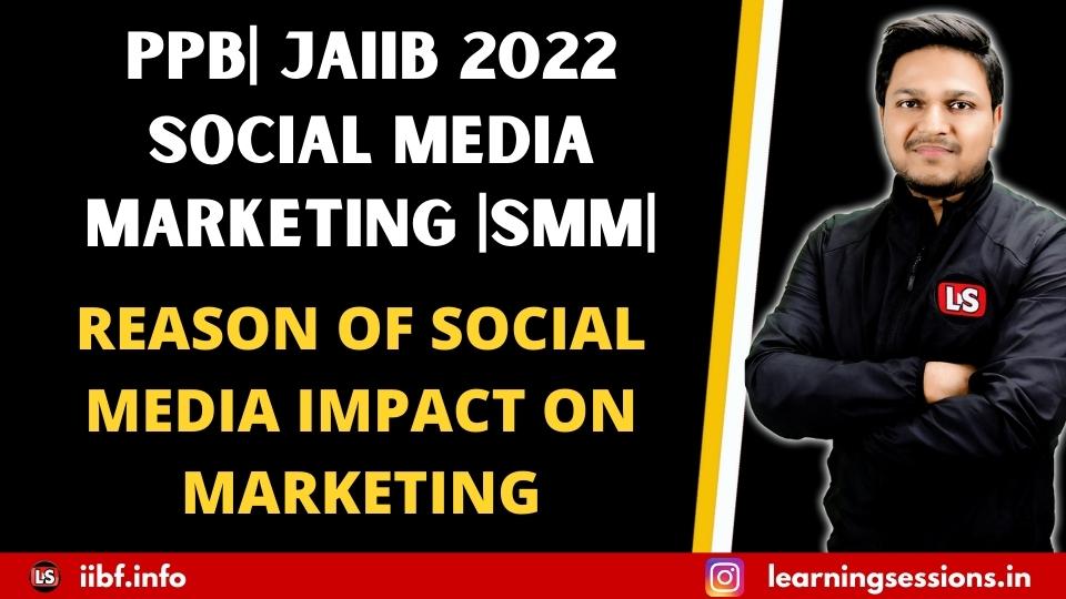 PPB | JAIIB 2022 SOCIAL MEDIA MARKETING | SMM | REASON OF SOCIAL MEDIA IMPACT ON MARKETING