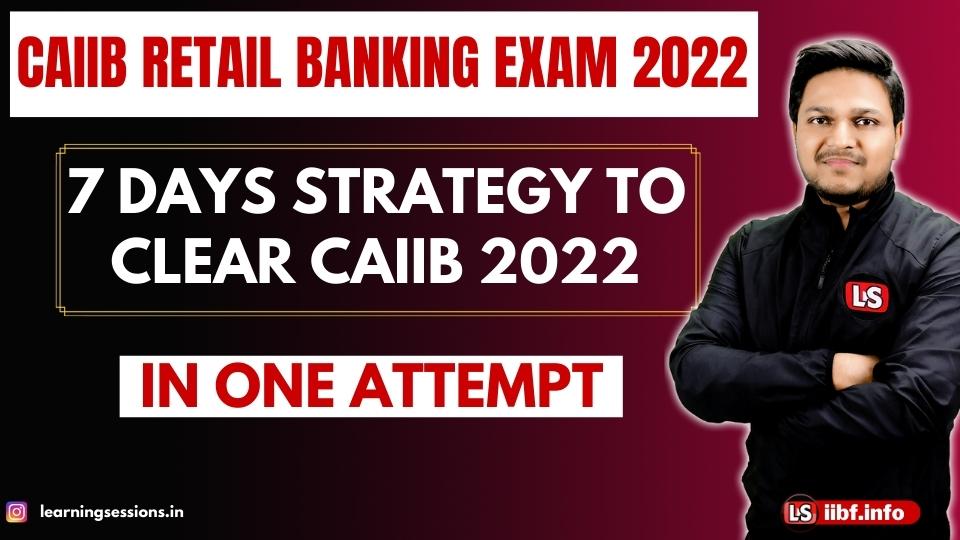 CAIIB Retail Banking Exam 2022 | 7 Days Strategy to Clear in One Attempt