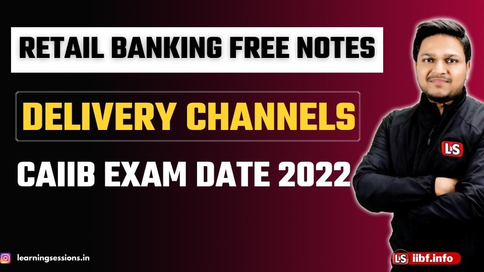 Delivery Channels | Retail Banking Free Notes | CAIIB Exam Date 2022