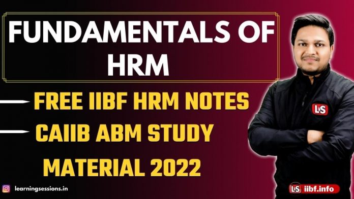 Fundamentals of HRM | Free IIBF HRM Notes | ABM Study Material 2022 Fundamentals of HRM | Free IIBF HRM Notes | ABM Study Material 2022