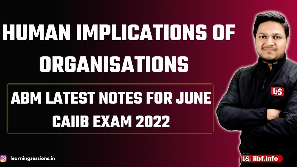 Human Implications of Organisations | ABM Notes for CAIIB Exam 2022